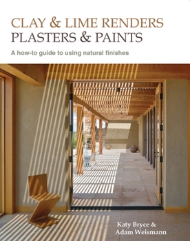 Paperback Clay and Lime Renders, Plasters and Paints: A How-To Guide to Using Natural Finishes Volume 9 Book