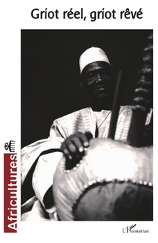 Griot réel, griot rêvé (Africultures) (French Edition)