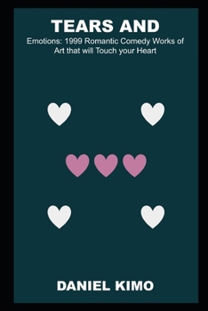 Tears and Emotions: 1999 Romantic Comedy Works of Art that will Touch your Heart