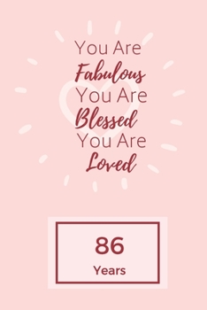 Paperback You Are Fabulous Blessed And Loved: Lined Journal / Notebook - Rose 86th Birthday Gift For Women - Happy 86th Birthday!: Paperback Bucket List Journal Book