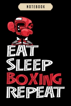 Notebook: Eat sleep boxing repea gifts for boys and men  journal|6x9(100 pages)Blank Lined Journal For kids, student, school, women, girls, boys, men, birthday gifts|Boxer gifts Notebook