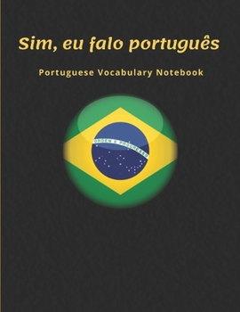 Brazilian Portuguese Vocabulary Notebook: Learning the Language with Cornell Notebooks - Foreign Language Study Journal - Lined Practice Workbook for ... School with Alphabet, Glossary, Tips, Quotes