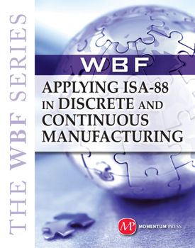 Hardcover THE WBF BOOK SERIES: Applying ISA 88 in Discrete and Continuous Manufacturing Book