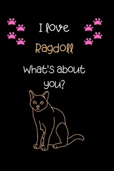 I love Ragdoll, What's about you?: Cute Cat 100 pages College Ruled Journal, Notebook or Diary for cat lovers  new owners, trainers, student,teacher etc