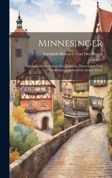 Minnesinger: Deutsche Liederdichter des zwölften, dreizehnten und vierzehnten Jahrhunderts. Erster Theil. (German Edition)