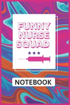 Funny Nurse Squad Notebook: Cute Designs for Nurse / students | Nurse Squad Notebook is best gifts idea for students and and Hospital Staff