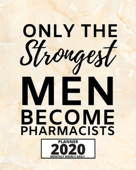Paperback Only The Strongest Men Become Pharmacists: 2020 Planner For Pharmacist, 1-Year Daily, Weekly And Monthly Organizer With Calendar, Appreciation Birthda Book