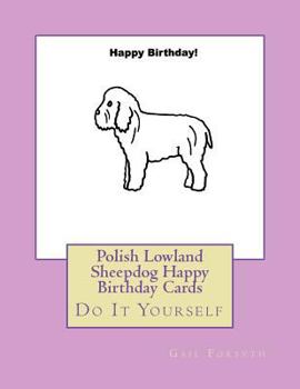 Polish Lowland Sheepdog Happy Birthday Cards: Do It Yourself