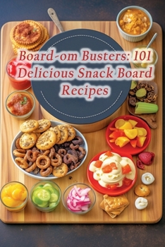 Paperback Board-om Busters: 101 Delicious Snack Board Recipes Book