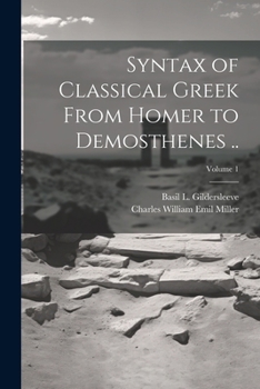 Paperback Syntax of Classical Greek From Homer to Demosthenes ..; Volume 1 Book