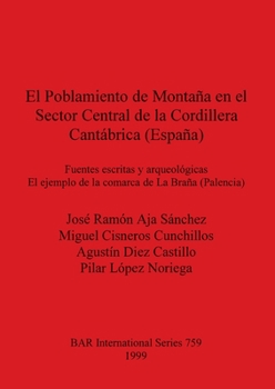 El Poblamiento De Montana En El Sector Central De La Cordillera Cantabrica (Espana): Fuentes Escritas Y Arqueologicas El Ejemplo De La Comarcade La Brana ... Archaeological Reports (BAR) International