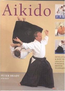 Hardcover Aikido: Develop Mind and Body with Graceful and Powerful Defence Techniques: Postures, Movements, Pins, Falls, Throws, and Sol Book