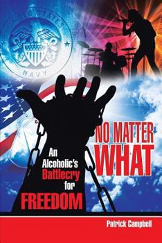 Paperback No Matter What, An Alcoholic's Battlecry For Freedom Book