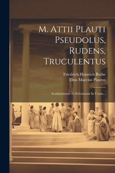 Paperback M. Attii Plauti Pseudolus, Rudens, Truculentus: Academiarum Et Scholarum In Usum... [Latin] Book