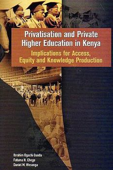 Paperback Privatisation and Private Higher Education in Kenya. Implications for Access, Equity and Knowledge Production Book