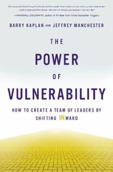 Hardcover The Power of Vulnerability: How to Create a Team of Leaders by Shifting Inward Book