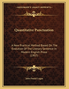 Quantitative punctuation, a new practical method based on the evolution of the literary sentence in modern English prose, a manual for teachers and ... stenographers, and commercial correspondents