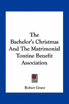 Paperback The Bachelor's Christmas And The Matrimonial Tontine Benefit Association Book