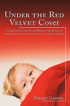 Paperback Under the Red Velvet Cover: Conquering Victimhood and Breaking the Silence of Abuse, Corruption and Family Secrets - My Life Journey Book