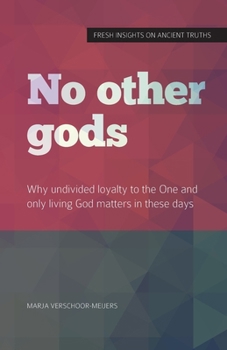 Paperback No other gods: Why undivided loyalty to the One and only living God matters in these days Book