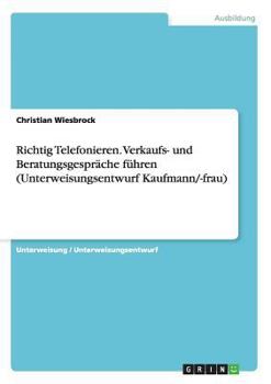 Paperback Richtig Telefonieren. Verkaufs- und Beratungsgespräche führen (Unterweisungsentwurf Kaufmann/-frau) [German] Book