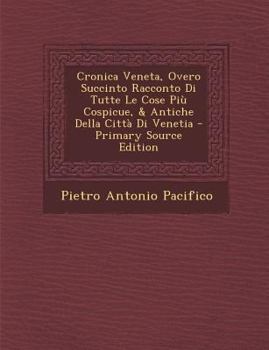 Paperback Cronica Veneta, Overo Succinto Racconto Di Tutte Le Cose Piu Cospicue, & Antiche Della Citta Di Venetia [Italian] Book
