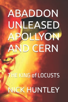 Paperback Abaddon Unleased Apollyon and Cern: THE KING of LOCUSTS Book