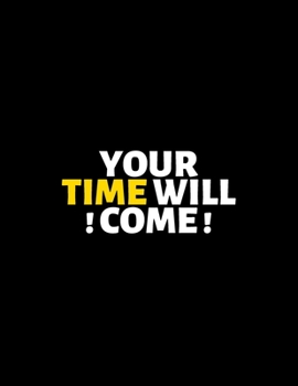 Your Time Will Come : lined professional notebook/Journal. Best motivational gifts for office friends and coworkers under 10 dollars: Amazing ... - Perfectly Sized 8.5x11" - 120 Pages