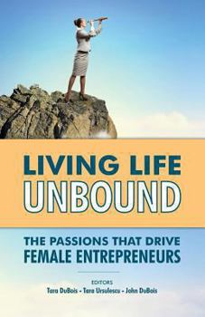 Paperback Living Life Unbound: The Passions That Drive Female Entrepreneurs Book