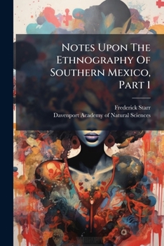 Notes Upon The Ethnography Of Southern Mexico, Part 1