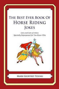 Paperback The Best Ever Book of Horse Riding Jokes: Lots and Lots of Jokes Specially Repurposed for You-Know-Who Book