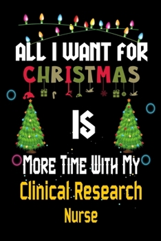 All I want for Christmas is more time with my Clinical Research  Nurse: Christmas Gift for Clinical Research  Nurse Lovers, Clinical Research  Nurse ... / Diary / Thanksgiving & Christmas Gift