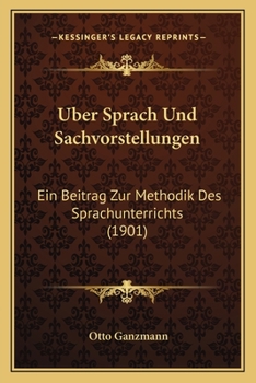 Paperback Uber Sprach Und Sachvorstellungen: Ein Beitrag Zur Methodik Des Sprachunterrichts (1901) [German] Book