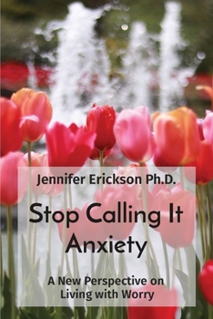 Paperback Stop Calling It Anxiety: A New Perspective on Living with Worry Book