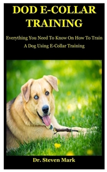Paperback Dog E-Collar Training: Everything You Need To Know On How To Train A Dog Using E-Collar Training Book