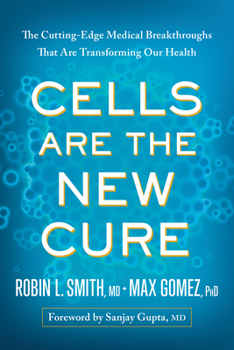 Hardcover Cells Are the New Cure: The Cutting-Edge Medical Breakthroughs That Are Transforming Our Health Book