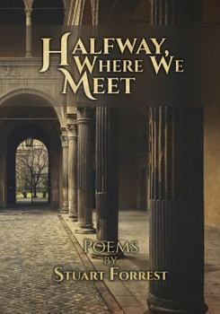 Paperback Halfway, Where We Meet: Poems by Stuart Forrest Book