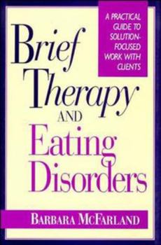 Hardcover Brief Therapy and Eating Disorders: A Practical Guide to Solution-Focused Work with Clients Book