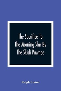 Paperback The Sacrifice To The Morning Star By The Skidi Pawnee Book