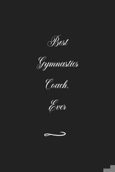 Paperback Best Gymnastics Coach. Ever: Funny Office Notebook/Journal For Women/Men/Coworkers/Boss/Business (6x9 inch) Book