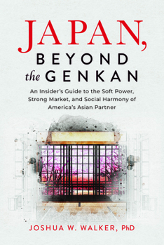 Japan, Beyond the Genkan: An Insider’s Guide to the Soft Power, Strong Market, and Social Harmony of America's Asian Partner