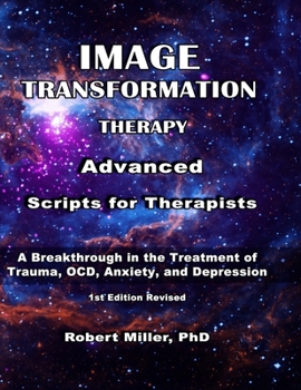 Paperback Image Transformation Therapy Advanced Scripts for Therapists: A Breakthrough in the Treatment of Trauma, OCD, Anxiety, and Depression Book