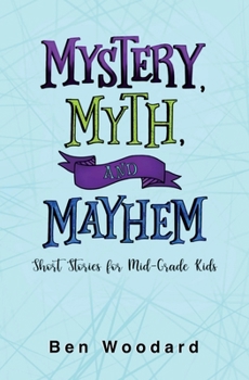 Paperback Mystery, Myth, and Mayhem: Short Stories for Mid-Grade Kids Book