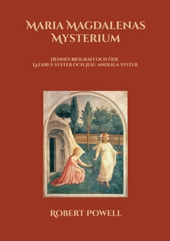 Maria Magdalenas Mysterium: Hennes Biografi och Öde Lazarus syster och Jesu andliga syster (Swedish Edition)