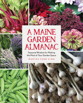 Paperback A Maine Garden Almanac: Seasonal Wisdom for Making the Most of Your Garden Space Book