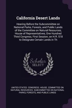 California Desert Lands: Hearing Before the Subcommittee on National Parks, Forests, and Public Lands of the Committee on Natural Resources, House of ... on H.R. 518 to Designate Certain Lands in Th