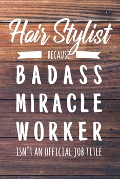 Paperback Hair Stylist Because Badass Miracle Worker Isn't an Official Job Title: 6x9" Dot Bullet Wood Matte Cover Notebook/Journal Funny Gift Idea For Female B Book