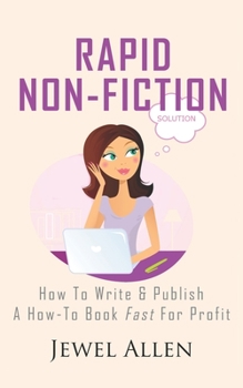 Paperback Rapid Non-Fiction: How to Write & Publish a How-to Book Fast for Profit Book