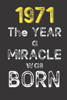 1971 The Year a Miracle was Born: Born in 1971. Birthday Nostalgia Fun gift for someone’s birthday, perfect present for a friend or a family member. ... glossy cover, 6x9 inches (15.2 x  22.9 cm)
