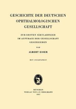 Paperback Geschichte Der Deutschen Ophthalmologischen Gesellschaft: Zur Ersten Säkularfeier Im Auftrage Der Gesellschaft Geschrieben [German] Book